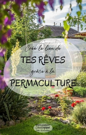 Crée le lieu de tes rêves grâce à la permaculture