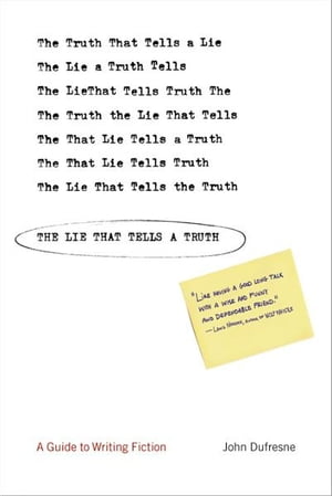 The Lie That Tells a Truth: A Guide to Writing Fiction