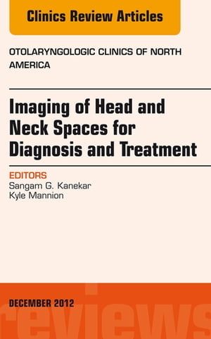 Imaging of Head and Neck Spaces for Diagnosis and Treatment, An Issue of Otolaryngologic Clinics