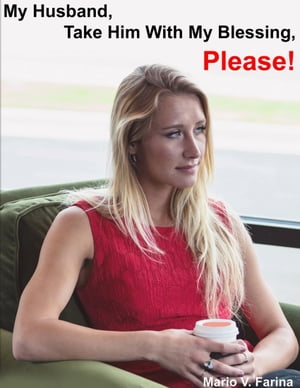 My Husband, Take Him With My Blessing, Please!