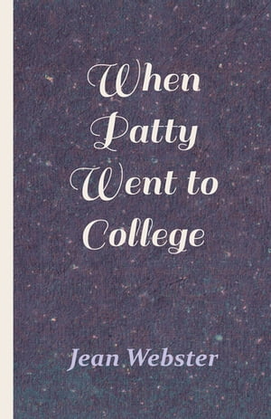 When Patty Went to College【電子書籍】 Jean Webster