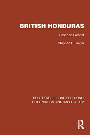 British Honduras Past and PresentŻҽҡ[ Stephen L. Caiger ]