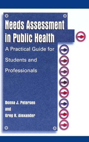 Needs Assessment in Public Health A Practical Guide for Students and Professionals【電子書籍】[ ..
