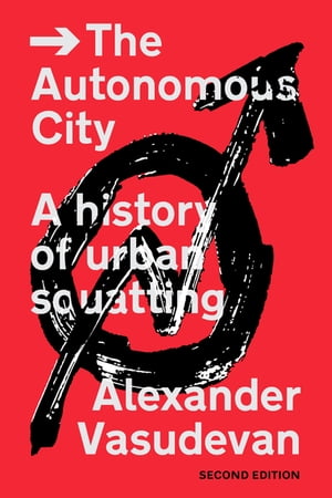 The Autonomous City A History of Urban Squatting