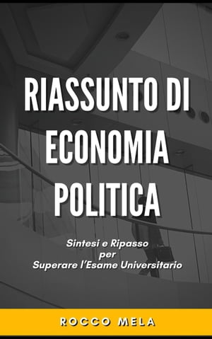 Riassunto di Economia Politica: Sintesi e Ripasso per Superare l'Esame Universitario