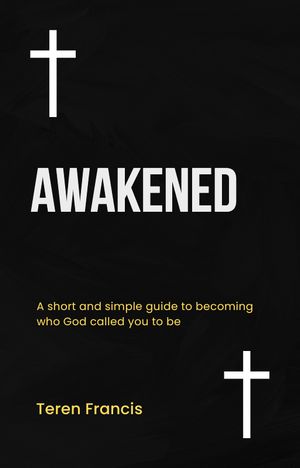 Awakened A short and simple guide to becoming who God called you to be