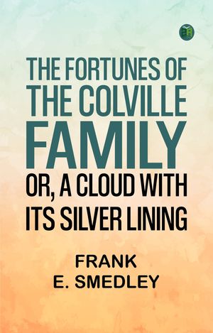 ŷKoboŻҽҥȥ㤨The Fortunes of the Colville Family or A Cloud with its Silver LiningŻҽҡ[ Frank E. Smedley ]פβǤʤ158ߤˤʤޤ