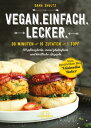 Vegan.Einfach.Lecker. - E-Book 30 Minuten oder 10 Zutaten oder 1 Topf 101 pflanzliche, meist glutenfreie und k?stliche Rezepte