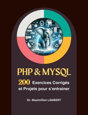 PHP & MYSQL : 200 Exercices Corrig?s et Projets Pour S’entrainer【電子書籍】[ Maximilien LAMBERT ]