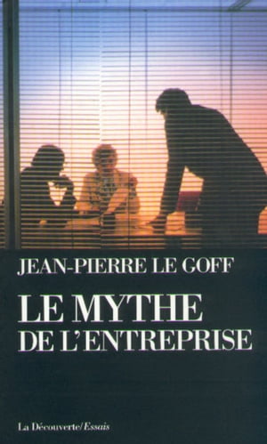 Le mythe de l'entrepriseŻҽҡ[ Jean-Pierre Le Goff ]