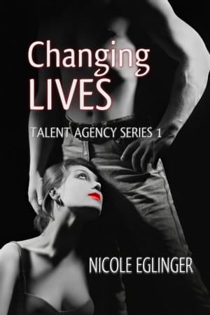Changing Lives Talent Agency Series【電子書籍】[ Nicole Eglinger ]
