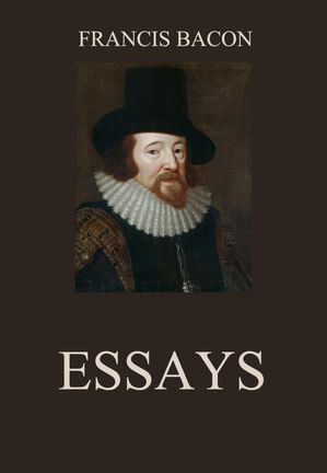 Essays【電子書籍】[ Francis Bacon ]