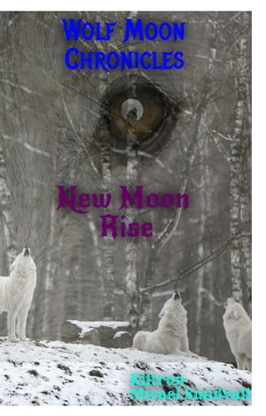 New Moon Rise Wolf Moon Chronicles (Phase 1)