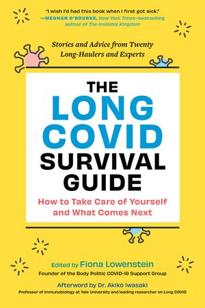 The Long COVID Survival Guide: How to Take Care of Yourself and What Comes Next - Stories and Advice from Twenty Long-Haulers and Experts