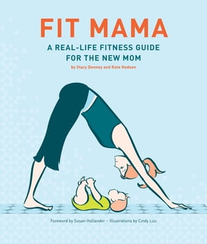 Fit Mama A Real-Life Fitness Guide for the New Mom【電子書籍】[ Stacy Denney ]