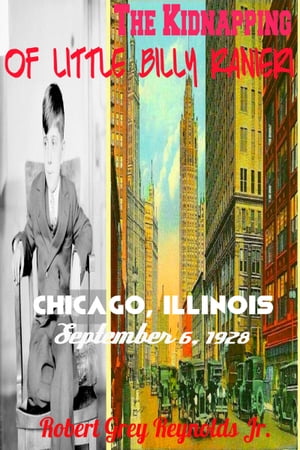 The Kidnapping of Little Billy Ranieri Chicago, Illinois September 6, 1928