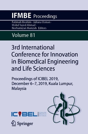 洋書, COMPUTERS ＆ SCIENCE 3rd International Conference for Innovation in Biomedical Engineering and Life Sciences Proceedings of ICIBEL 2019, December 6-7, 2019, Kuala Lumpur, Malaysia