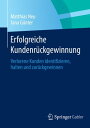 Erfolgreiche Kundenr?ckgewinnung Verlorene Kunden identifizieren, halten und zur?ckgewinnen