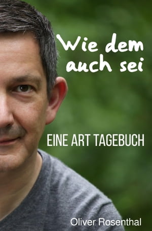 Wie dem auch sei Eine Art Tagebuch【電子書籍】[ Oliver Rosenthal ]