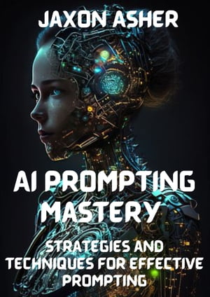 AI Prompting Mastery Strategies and Techniques for Effective Prompting