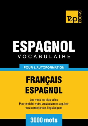 Vocabulaire Français-Espagnol pour l'autoformation. 3000 mots