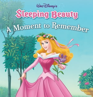 Sleeping Beauty: A Moment to Remember【電子書籍】 Disney Press