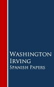 Spanish Papers【電子書籍】[ Washington Irv