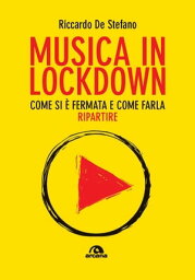 Musica in lockdown Come si ? fermata e come farla ripartire【電子書籍】[ Riccardo De Stefano ]