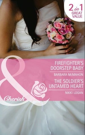 Firefighter's Doorstep Baby / The Soldier's Untamed Heart: Firefighter's Doorstep Baby / The Soldier's Untamed Heart (Mills & Boon Cherish)