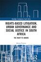 Rights-based Litigation, Urban Governance and Social Justice in South Africa The Right to Joburg