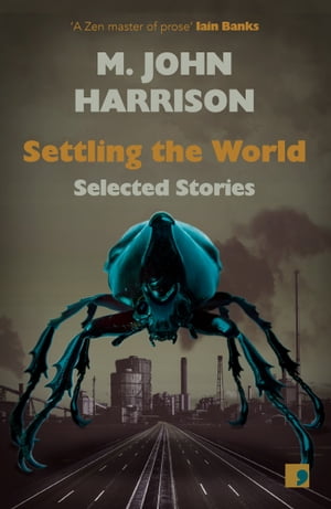 Settling the World Selected Stories 1970-2020Żҽҡ[ M. John Harrison ]