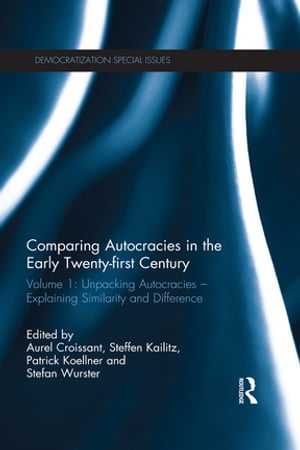 Comparing autocracies in the early Twenty-first Century Volume 1: Unpacking Autocracies - Explaining Similarity and Difference