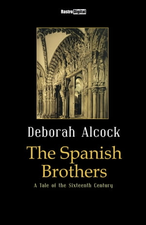 ŷKoboŻҽҥȥ㤨The Spanish Brothers A Tale of the Sixteenth CenturyŻҽҡ[ Deborah Alcock ]פβǤʤ132ߤˤʤޤ