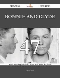 Bonnie and Clyde 47 Success Secrets - 47 Most Asked Questions On Bonnie and Clyde - What You Need To Know【電子書籍】[ Aaron Carroll ]