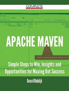 Apache Maven - Simple Steps to Win, Insights and Opportunities for Maxing Out Success【電子書籍】[ Gerard Blokdijk ]