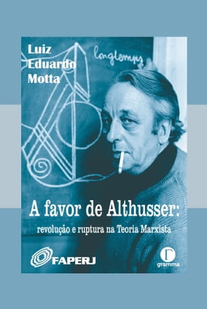 A favor de Althusser revolu??o e ruptura na Teoria【電子書籍】[ Luiz Eduardo Motta ]