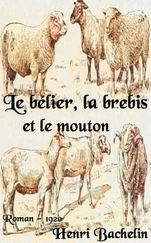 Le be?lier, la brebis et le mouton ( Edition int?grale )Żҽҡ[ Henri Bachelin ]