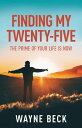 Finding My Twenty-Five The Prime of Your Life Is Now【電子書籍】 Wayne Beck