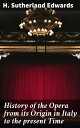 History of the Opera from its Origin in Italy to the present Time With Anecdotes of the Most Celebrated Composers and Vocalists of Europe