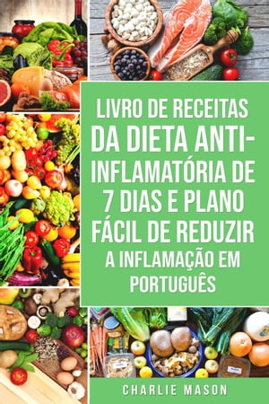 Livro de Receitas da Dieta Anti-inflamat?ria de 7 Dias E Plano F?cil de Reduzir a Inflama??o Em portugu?s