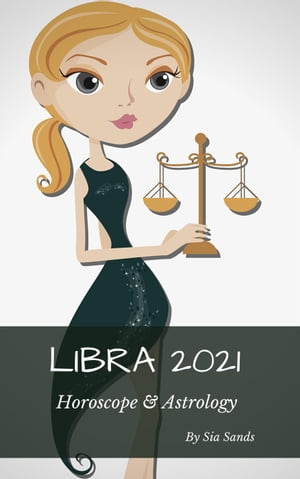 Libra Horoscope & Astrology Horoscopes 2021, #7【電子書籍】[ Sia Sands ]