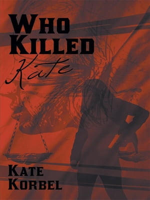 Who Killed Kate【電子書籍】[ Kate Korbel ]