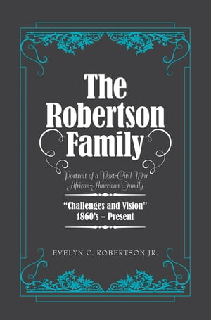 The Robertson Family Portrait of a Post-Civil War African American Family, Chall...