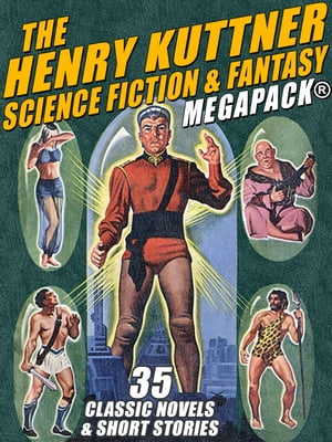 The Henry Kuttner Science Fiction & Fantasy MEGAPACK®