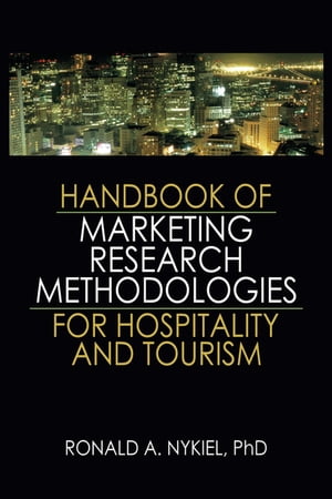 Handbook of Marketing Research Methodologies for Hospitality and Tourism