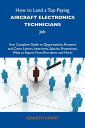 How to Land a Top-Paying Aircraft electronics technicians Job: Your Complete Guide to Opportunities, Resumes and Cover Letters, Interviews, Salaries, Promotions, What to Expect From Recruiters and More【電子書籍】 Kinney Kenneth