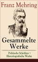 Gesammelte Werke: Politische Schriften + Historiografische Werke Karl Marx: Geschichte seines Lebens + Zur Geschichte der Socialdemokratie + Die Lessing-Legende + Das Satyrspiel von 1878 + Die Trunksucht und ihre Bek?mpfung und mehr