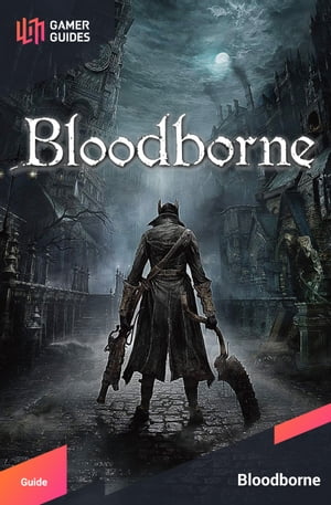 Bloodborne - Strategy Guide
