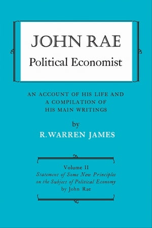 ŷKoboŻҽҥȥ㤨John Rae Political Economist: An Account of His Life and A Compilation of His Main Writings Volume II: Statement of Some New Principles on the Subject of Political Economy (reprintedŻҽҡۡפβǤʤ7,294ߤˤʤޤ