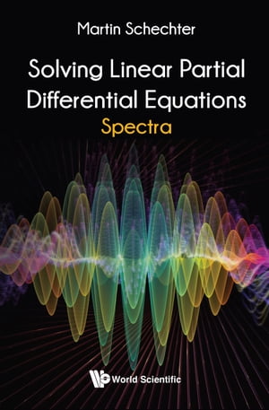 Solving Linear Partial Differential Equations: SpectraŻҽҡ[ Martin Schechter ]